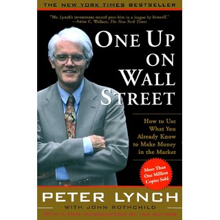 One Up on Wall Street How to Use What You Already Know to Make Money in the Market by Peter Lynch and John Rothchild