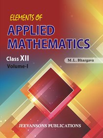 Elements of Applied Mathematics For Class XII (Vol-I)