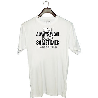 UDNAG Unisex Round Neck Graphic '| I DONT ALWAYS WEAR BLACK SOMETIMES I WEAR NOTHING' Polyester T-Shirt White