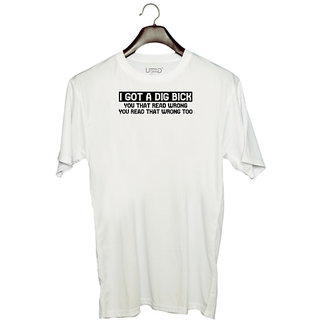 UDNAG Unisex Round Neck Graphic '| I GOT A DIG BICK YOU THAT READ WRONG YOU READ THAT WRONG TOO' Polyester T-Shirt White
