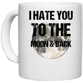 UDNAG White Ceramic Coffee / Tea Mug 'I hate you to the moon and back' Perfect for Gifting [330ml]