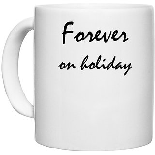 UDNAG White Ceramic Coffee / Tea Mug 'Holiday | Forever on holiday' Perfect for Gifting [330ml]