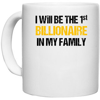 UDNAG White Ceramic Coffee / Tea Mug 'Family | I will be the first billionaire in my family' Perfect for Gifting [330ml]