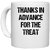 UDNAG White Ceramic Coffee / Tea Mug 'Thanks in advance for the Treat' Perfect for Gifting [330ml]