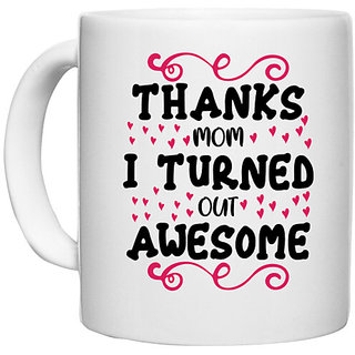UDNAG White Ceramic Coffee / Tea Mug 'Mom | THANKS MOM I TURNED OUT AWESOME' Perfect for Gifting [330ml]