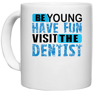 UDNAG White Ceramic Coffee / Tea Mug 'Dentist | Be young Have Fun' Perfect for Gifting [330ml]