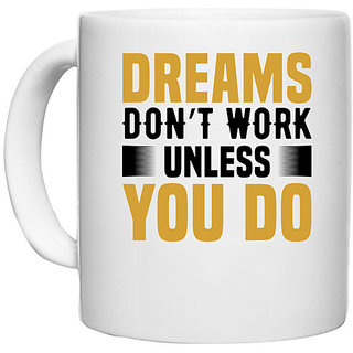 UDNAG White Ceramic Coffee / Tea Mug 'Dream | Dreams don't' Perfect for Gifting [330ml]