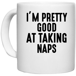 UDNAG White Ceramic Coffee / Tea Mug 'I'm good | IM PRETTY GOOD AT TAKING NAPS' Perfect for Gifting [330ml]