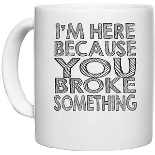 UDNAG White Ceramic Coffee / Tea Mug '| m here because you' Perfect for Gifting [330ml]