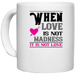 UDNAG White Ceramic Coffee / Tea Mug 'Love | when love is madness it is not love' Perfect for Gifting [330ml]