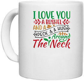 UDNAG White Ceramic Coffee / Tea Mug 'Christmas | i love you a bushel and a peck & a hug' Perfect for Gifting [330ml]