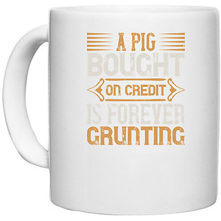 UDNAG White Ceramic Coffee / Tea Mug 'Pig | A pig bought on credit is forever grunting' Perfect for Gifting [330ml]