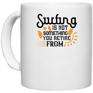 UDNAG White Ceramic Coffee / Tea Mug 'Surfing | Surfing is not something you retire from' Perfect for Gifting [330ml]
