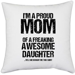 UDNAG White Polyester 'Mom | Im proud mom of freaking awesome daughter' Pillow Cover [16 Inch X 16 Inch]