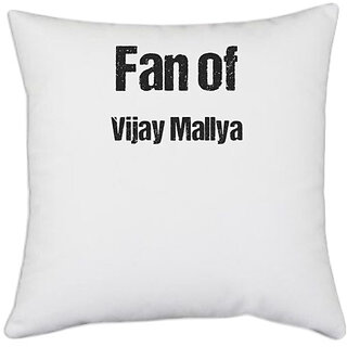 UDNAG White Polyester 'Vijay Mallya | Fan of Vijay Mallya' Pillow Cover [16 Inch X 16 Inch]