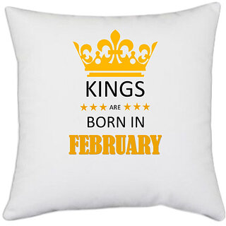 UDNAG White Polyester 'Birthday | Kings are born in February' Pillow Cover [16 Inch X 16 Inch]