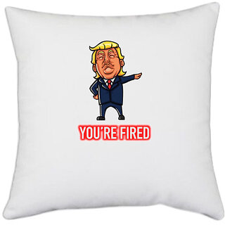 UDNAG White Polyester 'Trump | Trump you are fired' Pillow Cover [16 Inch X 16 Inch]
