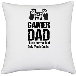 UDNAG White Polyester 'Dad | I am a gamer Dad like a normal dad much cooler' Pillow Cover [16 Inch X 16 Inch]
