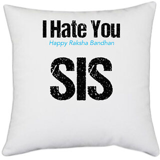 UDNAG White Polyester 'Rakshabandhan | I Hate You, Happy Rakshabandhan Sis.' Pillow Cover [16 Inch X 16 Inch]