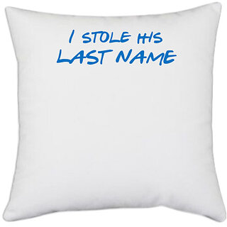 UDNAG White Polyester 'I stole his last name' Pillow Cover [16 Inch X 16 Inch]