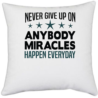 UDNAG White Polyester 'Nurse | Never give up on anybody miracles happen everyday' Pillow Cover [16 Inch X 16 Inch]