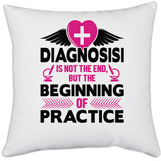 UDNAG White Polyester 'Nurse | Diagnosisi is not the end but the beginning of practice' Pillow Cover [16 Inch X 16 Inch]