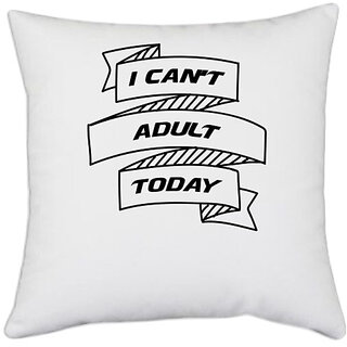 UDNAG White Polyester 'Adult | i can not adult today' Pillow Cover [16 Inch X 16 Inch]