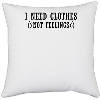UDNAG White Polyester 'Feelings | I NEED CLOTHES' Pillow Cover [16 Inch X 16 Inch]