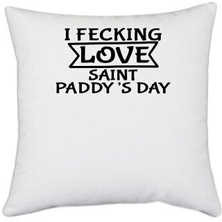 UDNAG White Polyester 'Love | I FECKING LOVE SAINT PADDYS DAY' Pillow Cover [16 Inch X 16 Inch]