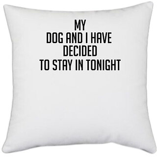 UDNAG White Polyester 'Dog | my dog and i have decided to stay in tonight' Pillow Cover [16 Inch X 16 Inch]