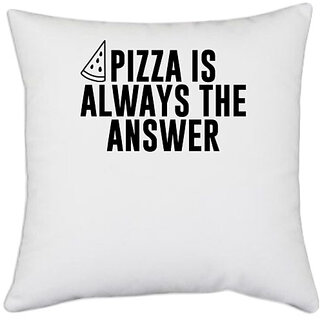 UDNAG White Polyester 'Pizza | PIZZA IS ALWAYS THE ANSWER' Pillow Cover [16 Inch X 16 Inch]