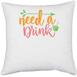 UDNAG White Polyester 'Drink | need a drink' Pillow Cover [16 Inch X 16 Inch]