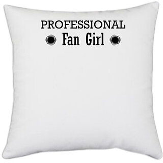UDNAG White Polyester 'Fan girl | professional fangirl' Pillow Cover [16 Inch X 16 Inch]