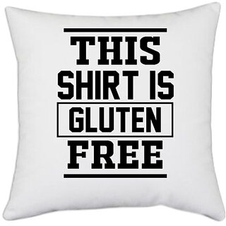 UDNAG White Polyester 'Gluten free Shirt | this shirt is gluten free' Pillow Cover [16 Inch X 16 Inch]