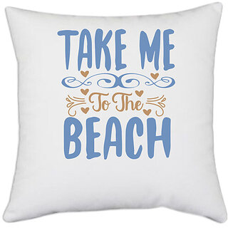 UDNAG White Polyester 'Beach | Take me to the beach' Pillow Cover [16 Inch X 16 Inch]