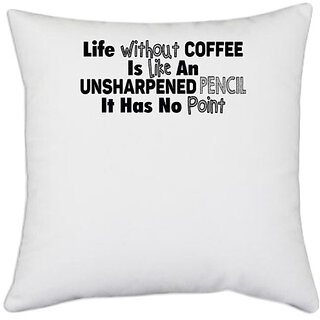 UDNAG White Polyester 'Coffee | life without coffee-a' Pillow Cover [16 Inch X 16 Inch]