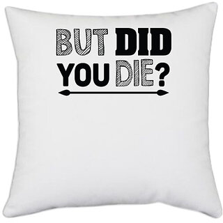 UDNAG White Polyester '| but did you die' Pillow Cover [16 Inch X 16 Inch]