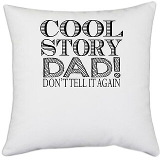 UDNAG White Polyester 'Father | cool story dad! do not tell it again' Pillow Cover [16 Inch X 16 Inch]