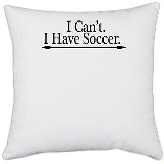 UDNAG White Polyester 'Soccer | i can not i have soccer' Pillow Cover [16 Inch X 16 Inch]