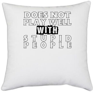 UDNAG White Polyester 'Stupid People | does not play well' Pillow Cover [16 Inch X 16 Inch]