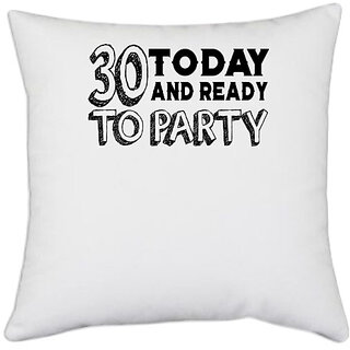 UDNAG White Polyester 'Party | 30 today and ready to party' Pillow Cover [16 Inch X 16 Inch]
