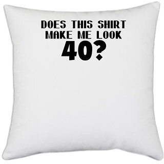 UDNAG White Polyester 'Shirt | does this shirt make me look' Pillow Cover [16 Inch X 16 Inch]