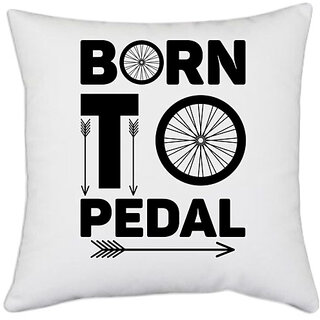 UDNAG White Polyester 'Pedal | Born to Pedal' Pillow Cover [16 Inch X 16 Inch]
