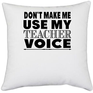 UDNAG White Polyester 'Teacher | on't make me use my' Pillow Cover [16 Inch X 16 Inch]