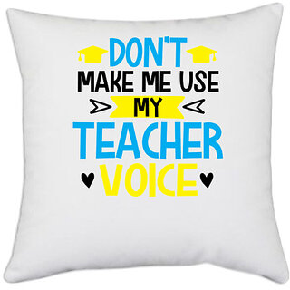 UDNAG White Polyester 'Teacher | Dont Make me use' Pillow Cover [16 Inch X 16 Inch]