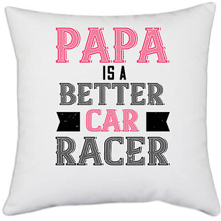 UDNAG White Polyester 'Father Racer | papa is a better car bacer' Pillow Cover [16 Inch X 16 Inch]