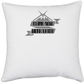 UDNAG White Polyester 'Climbing | Climb now, work later' Pillow Cover [16 Inch X 16 Inch]