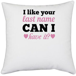 UDNAG White Polyester 'Couple | I like your last name. Can I have it' Pillow Cover [16 Inch X 16 Inch]