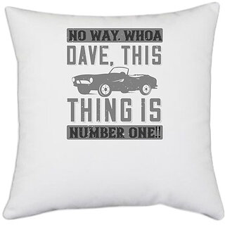 UDNAG White Polyester 'Hot Rod Car | 03 No way. Whoa, Dave, this thing is NUMBER ONE!!' Pillow Cover [16 Inch X 16 Inch]