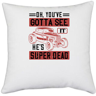 UDNAG White Polyester 'Hot Rod Car | Oh, you've gotta see it. He's super dead' Pillow Cover [16 Inch X 16 Inch]